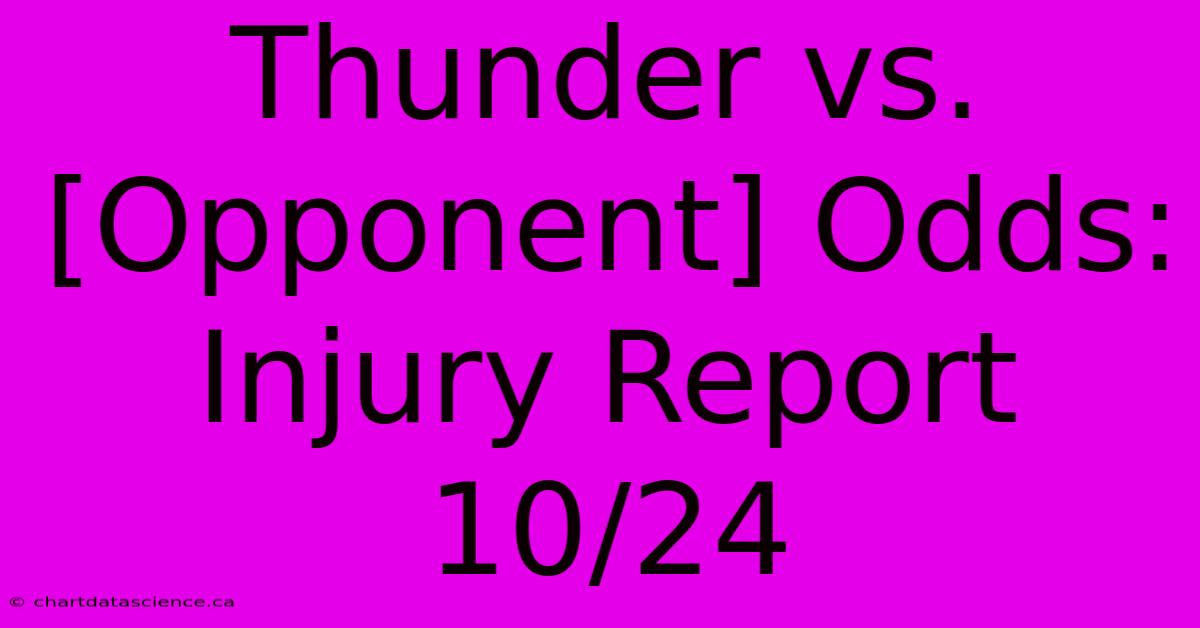 Thunder Vs. [Opponent] Odds: Injury Report 10/24