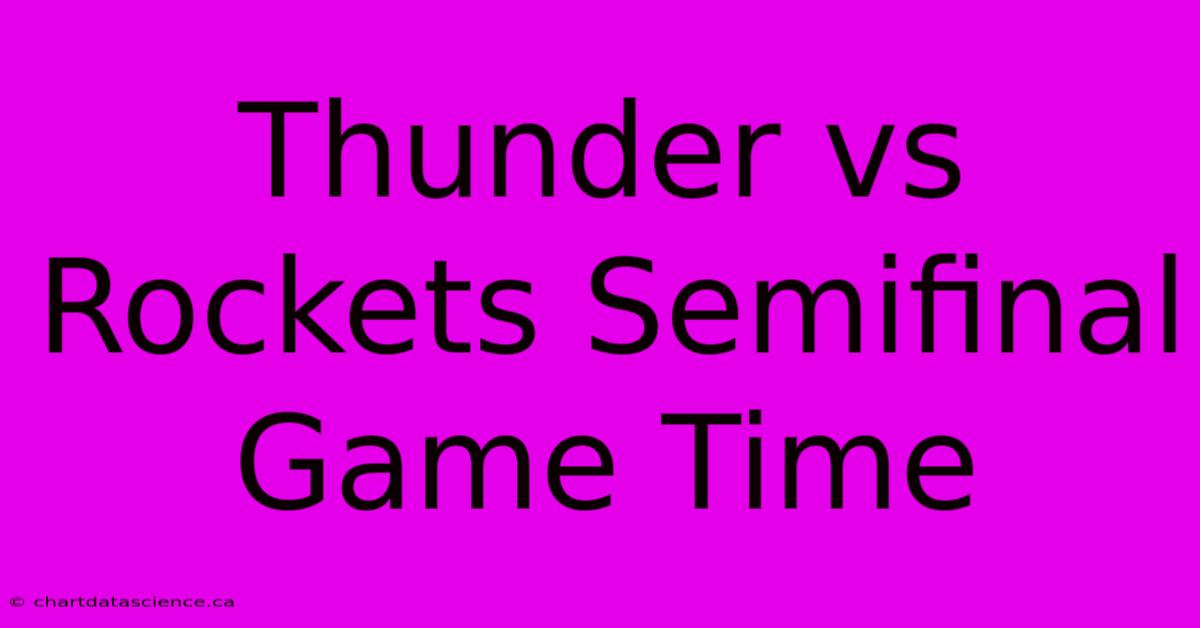 Thunder Vs Rockets Semifinal Game Time