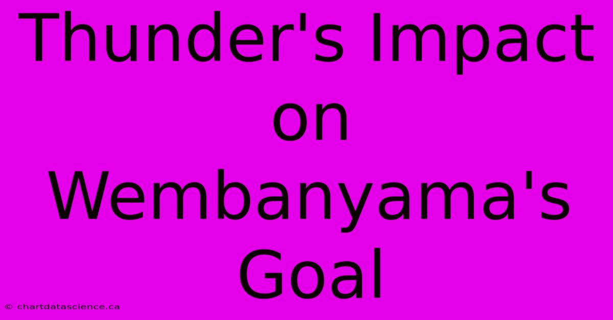 Thunder's Impact On Wembanyama's Goal