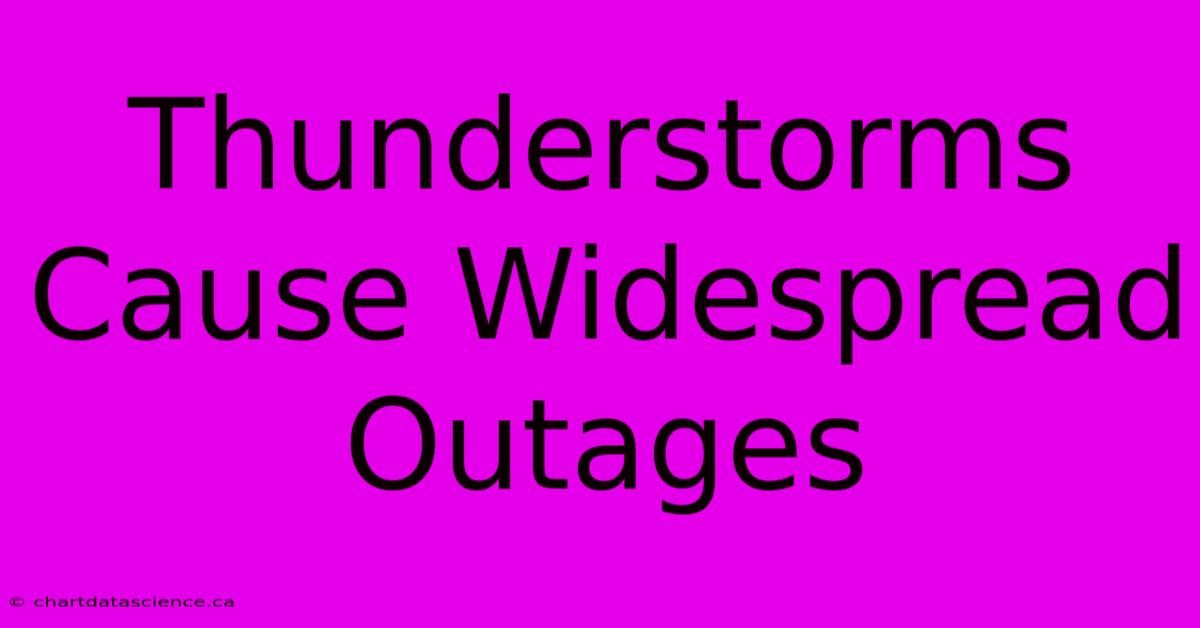 Thunderstorms Cause Widespread Outages