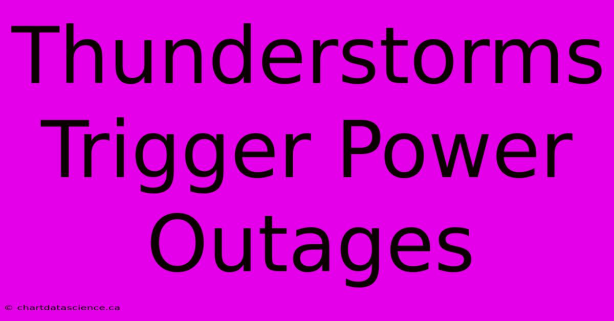 Thunderstorms Trigger Power Outages