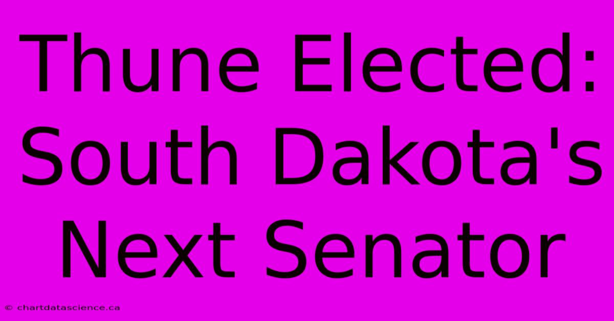 Thune Elected: South Dakota's Next Senator