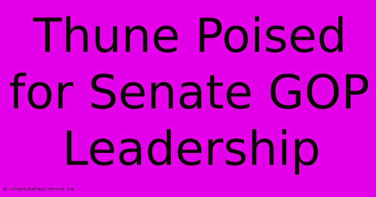 Thune Poised For Senate GOP Leadership