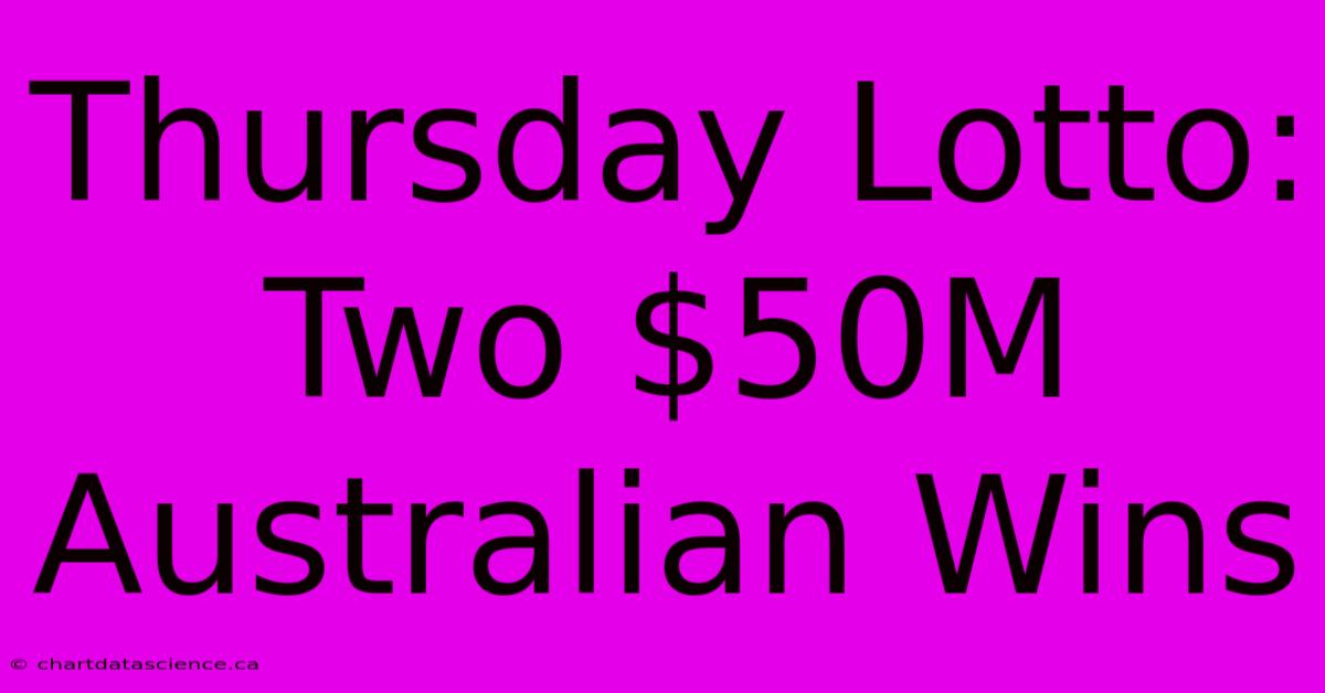 Thursday Lotto: Two $50M Australian Wins