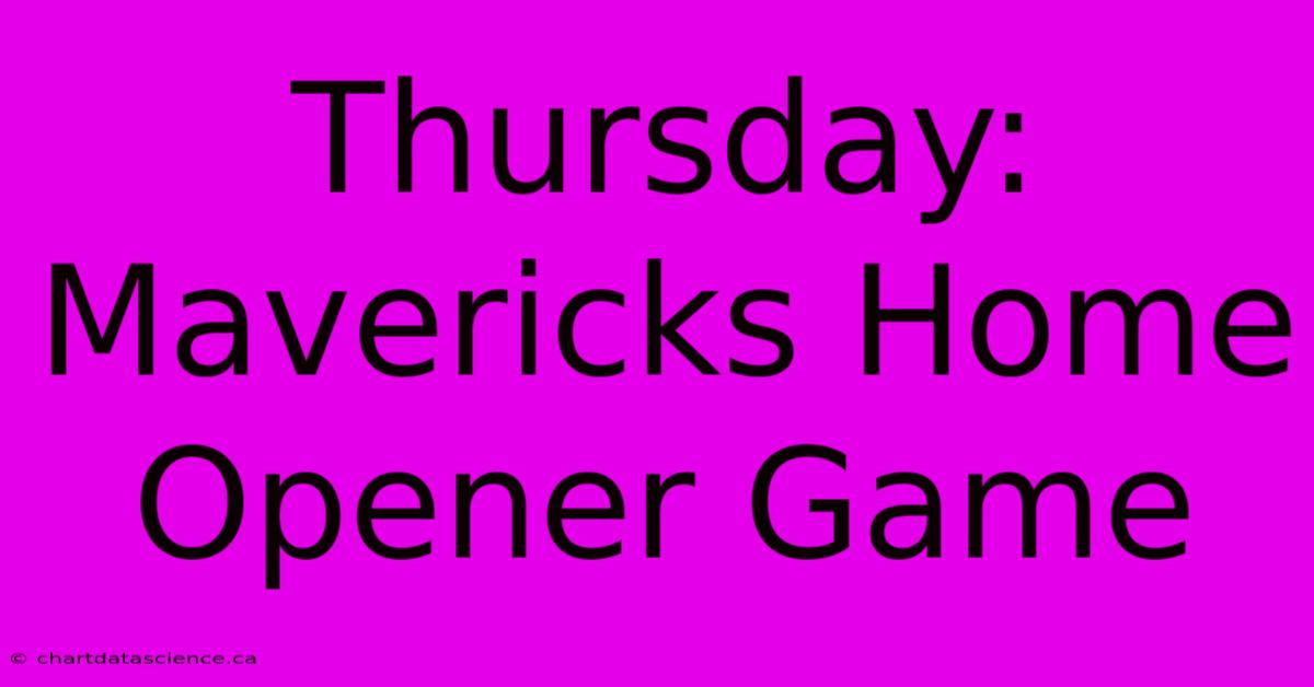 Thursday: Mavericks Home Opener Game