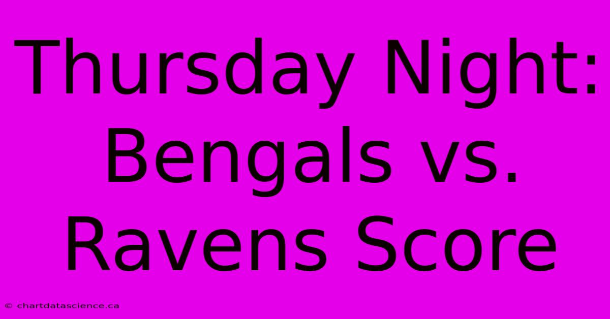 Thursday Night: Bengals Vs. Ravens Score 