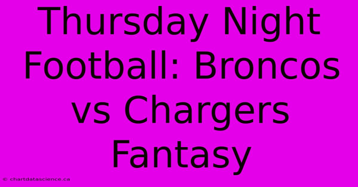 Thursday Night Football: Broncos Vs Chargers Fantasy