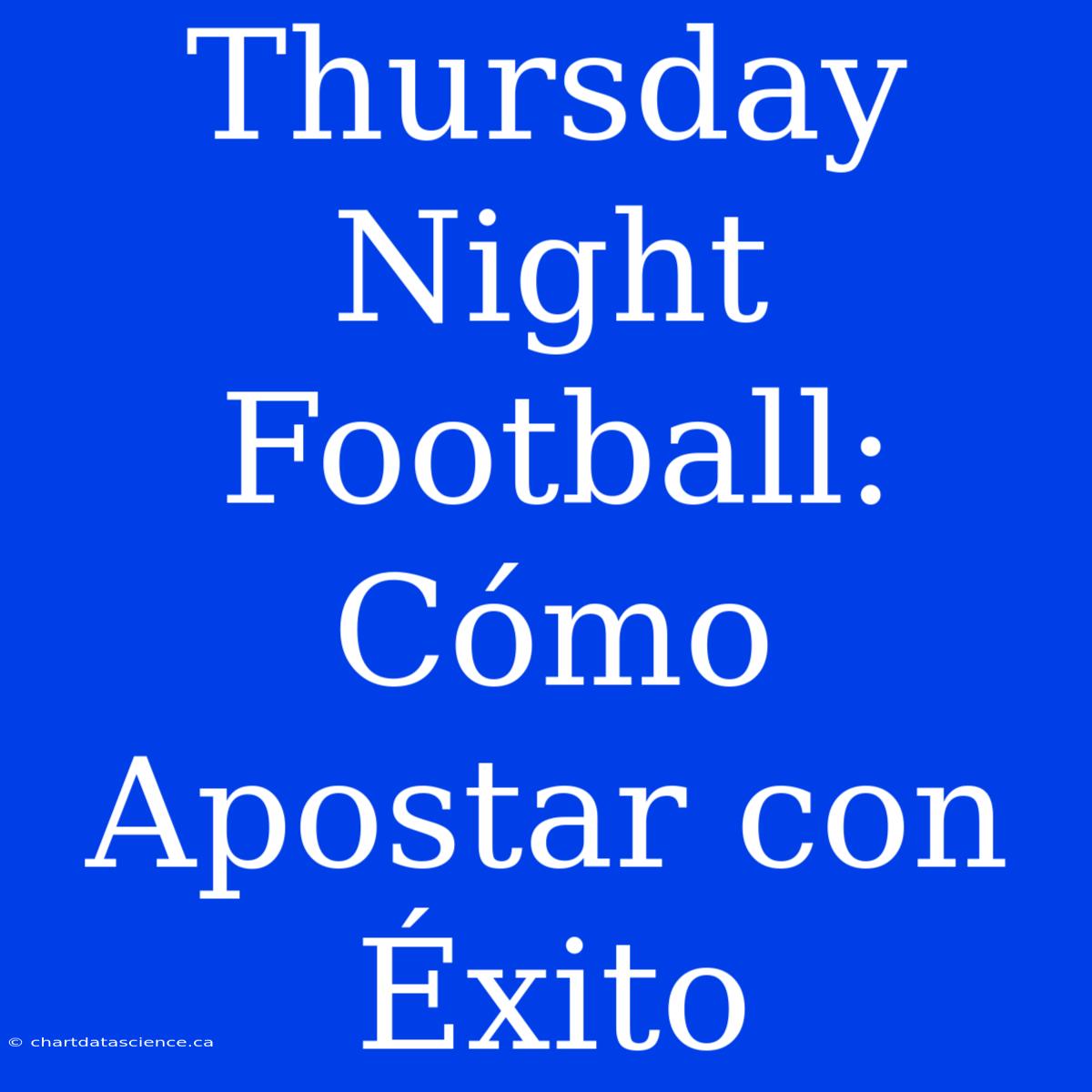 Thursday Night Football: Cómo Apostar Con Éxito