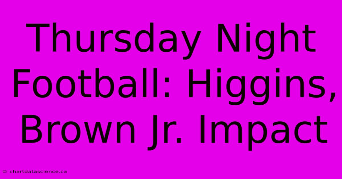 Thursday Night Football: Higgins, Brown Jr. Impact 