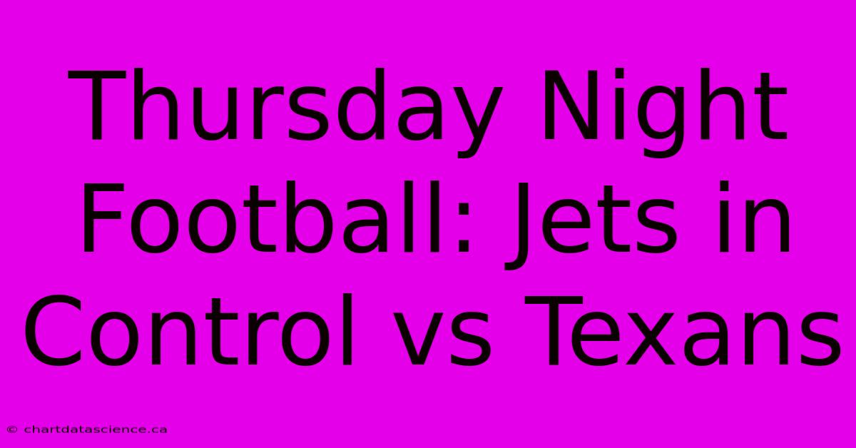 Thursday Night Football: Jets In Control Vs Texans 