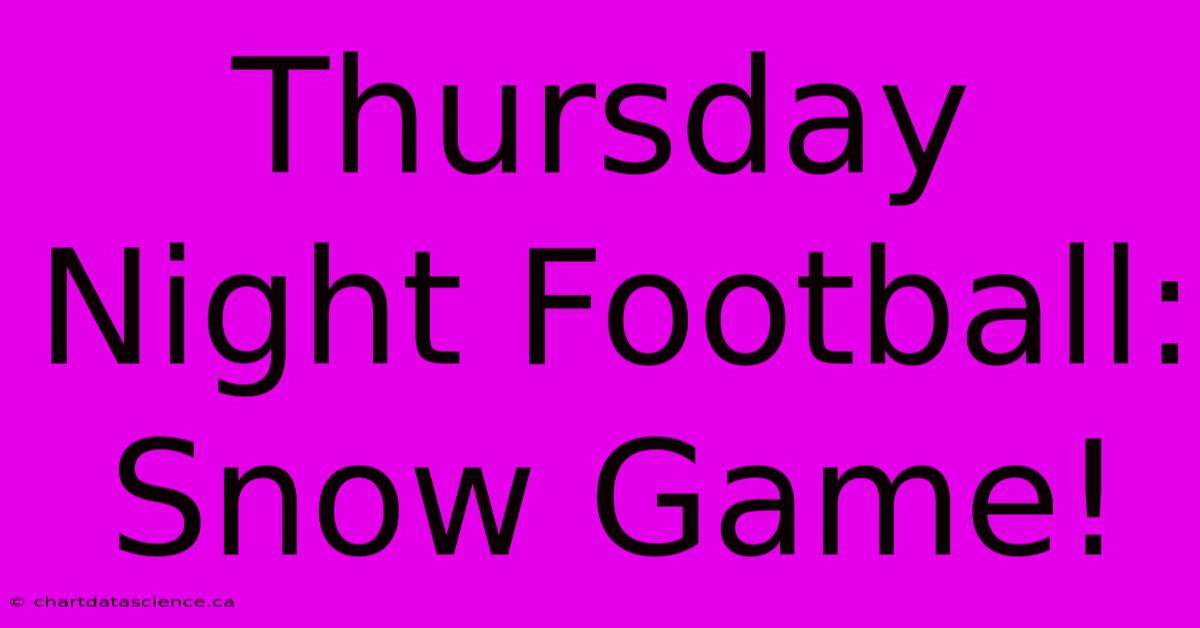 Thursday Night Football: Snow Game!