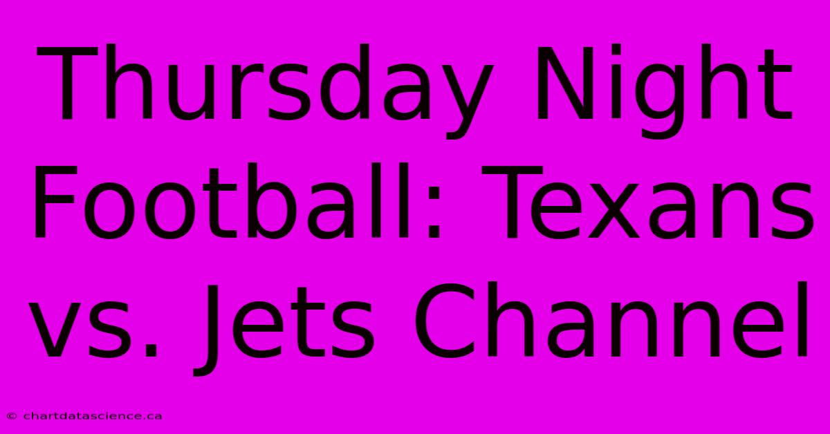 Thursday Night Football: Texans Vs. Jets Channel