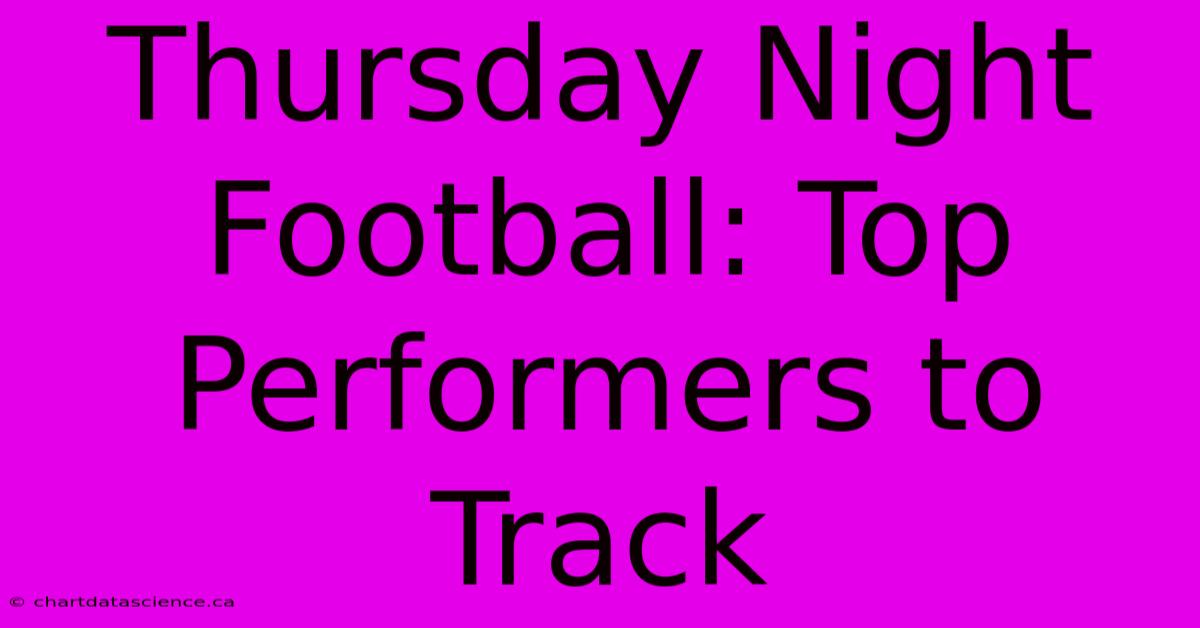 Thursday Night Football: Top Performers To Track