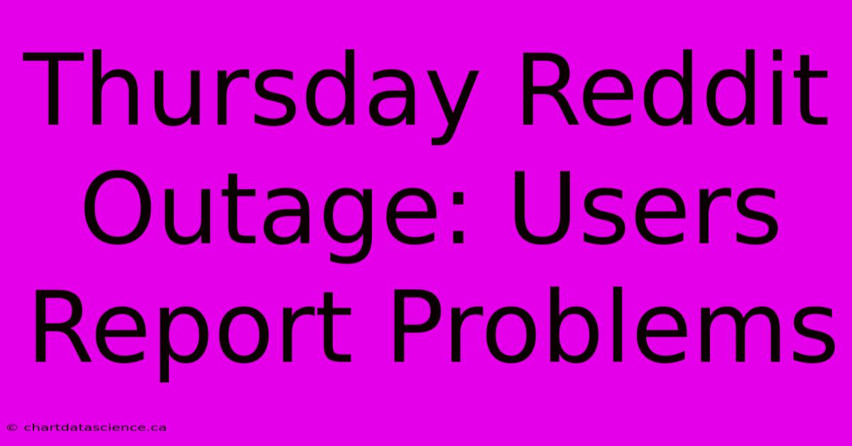 Thursday Reddit Outage: Users Report Problems