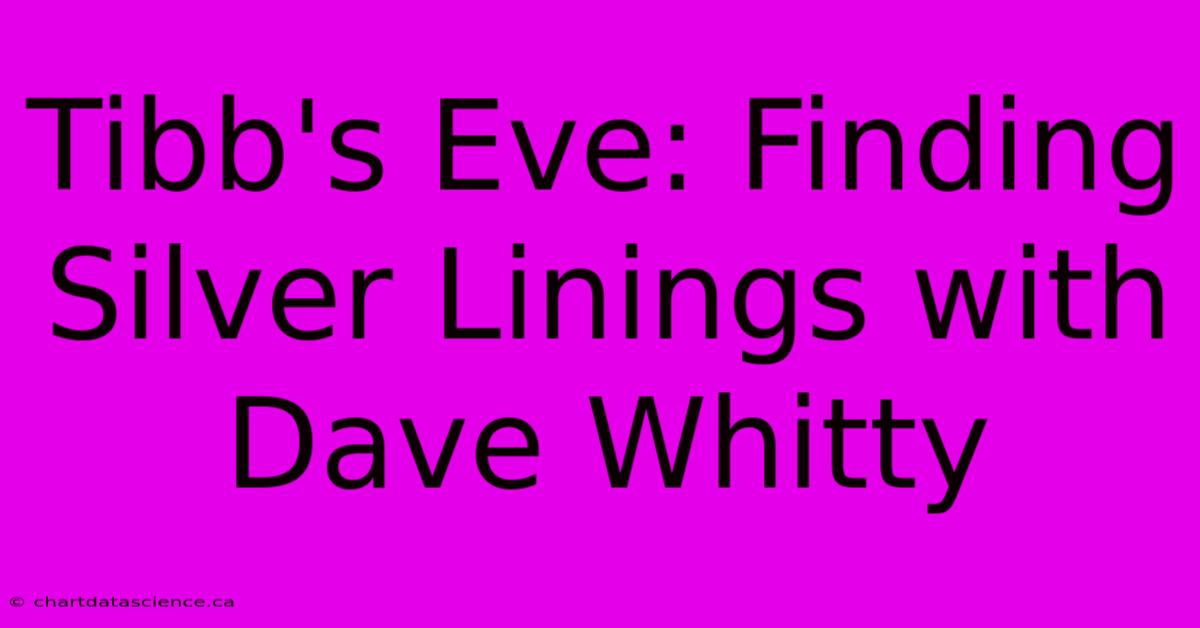 Tibb's Eve: Finding Silver Linings With Dave Whitty