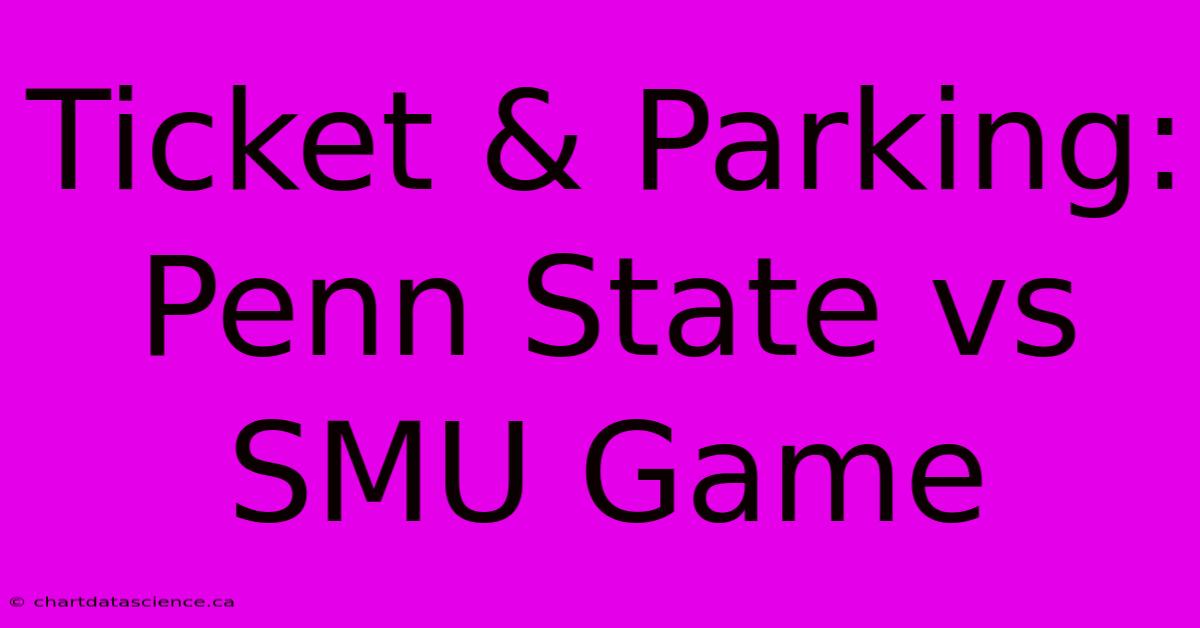 Ticket & Parking: Penn State Vs SMU Game