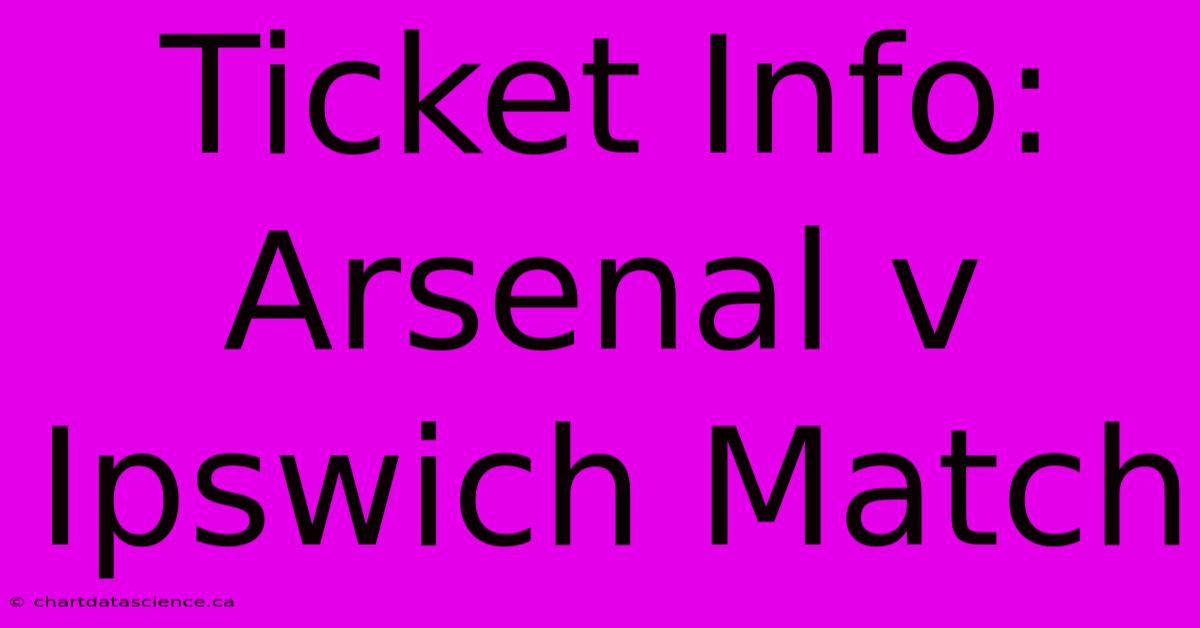 Ticket Info: Arsenal V Ipswich Match