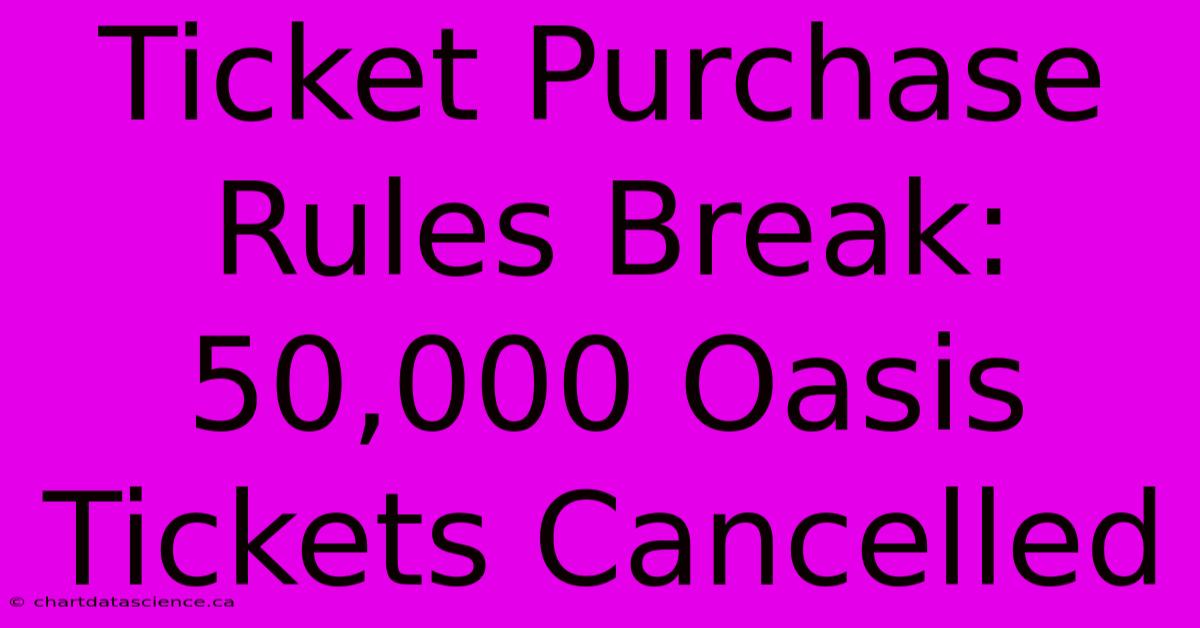 Ticket Purchase Rules Break: 50,000 Oasis Tickets Cancelled