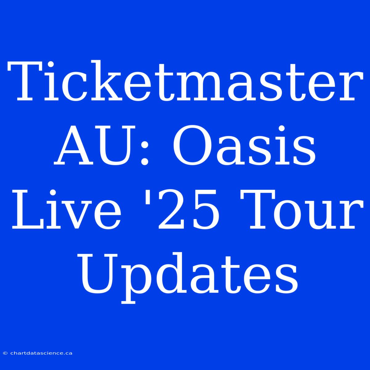 Ticketmaster AU: Oasis Live '25 Tour Updates