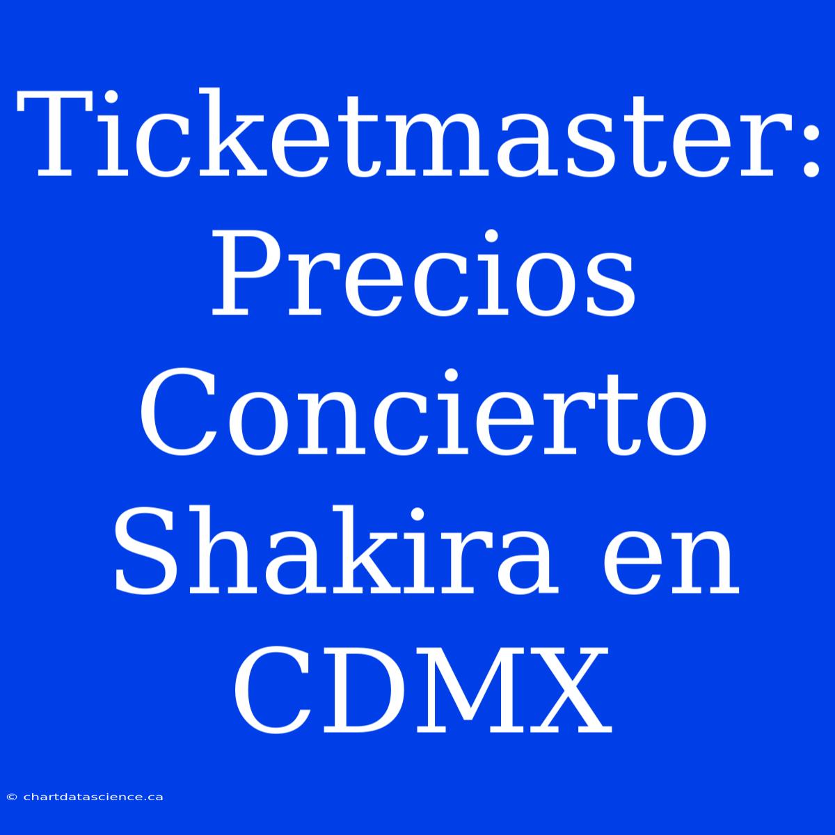 Ticketmaster: Precios Concierto Shakira En CDMX