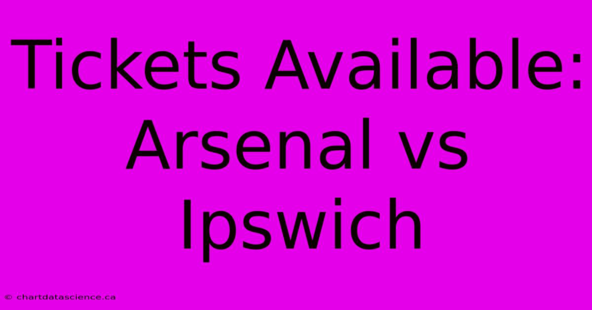 Tickets Available: Arsenal Vs Ipswich 