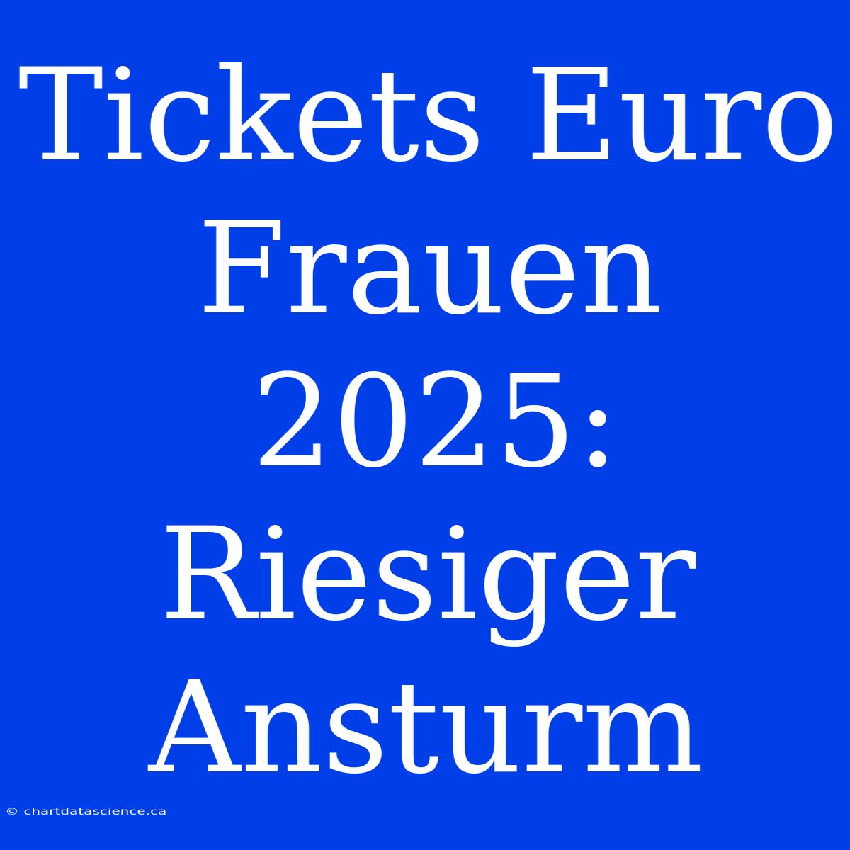 Tickets Euro Frauen 2025: Riesiger Ansturm