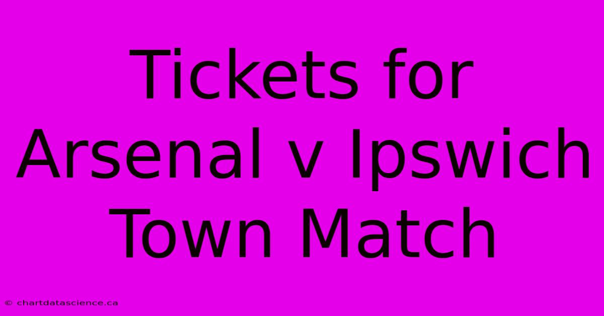 Tickets For Arsenal V Ipswich Town Match