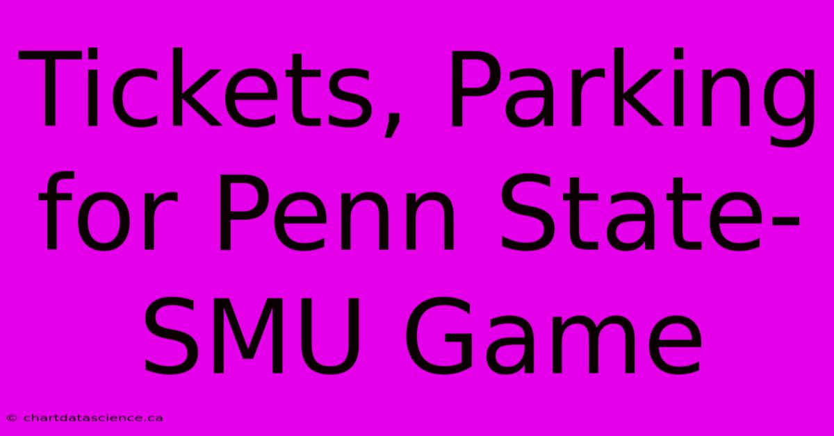 Tickets, Parking For Penn State-SMU Game