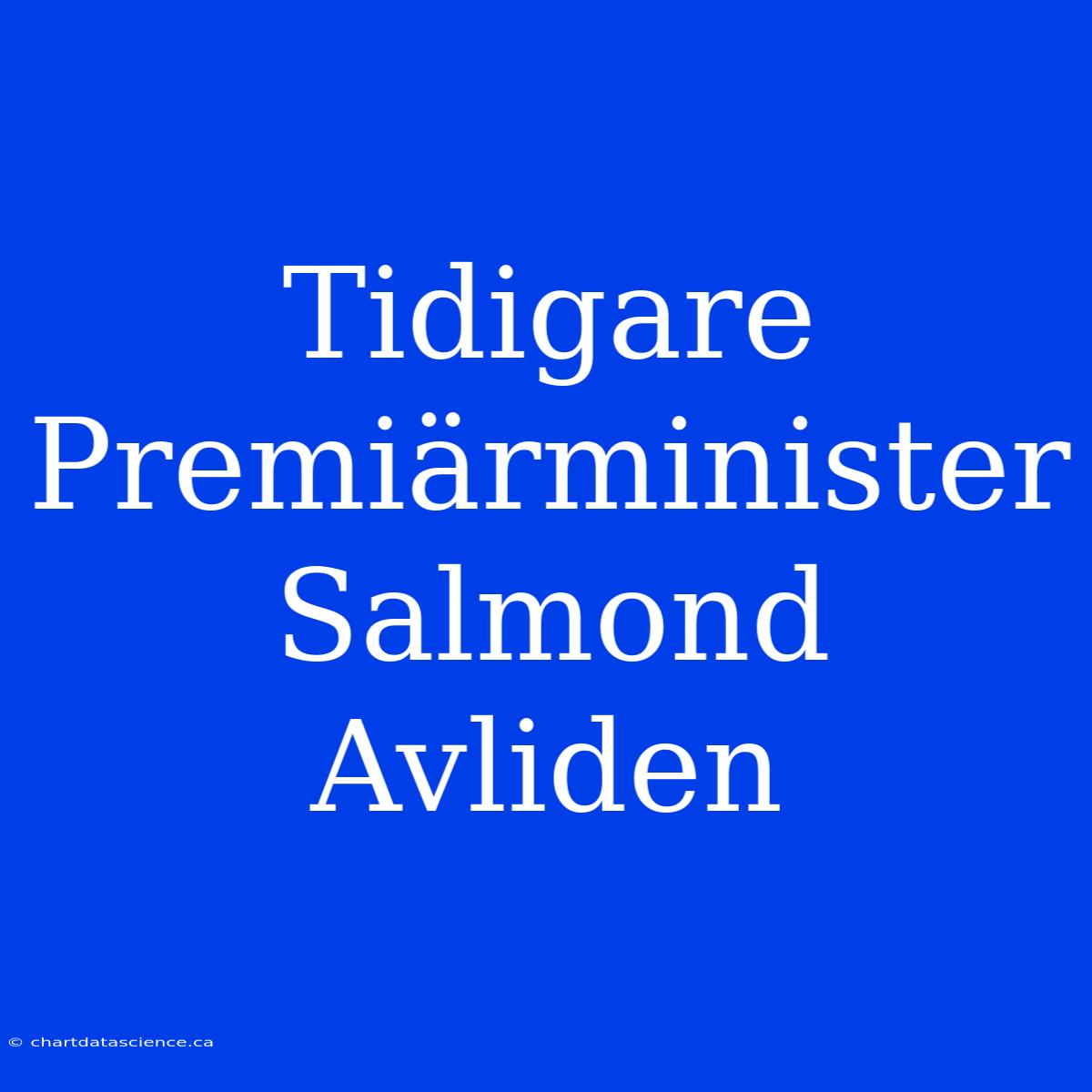 Tidigare Premiärminister Salmond Avliden