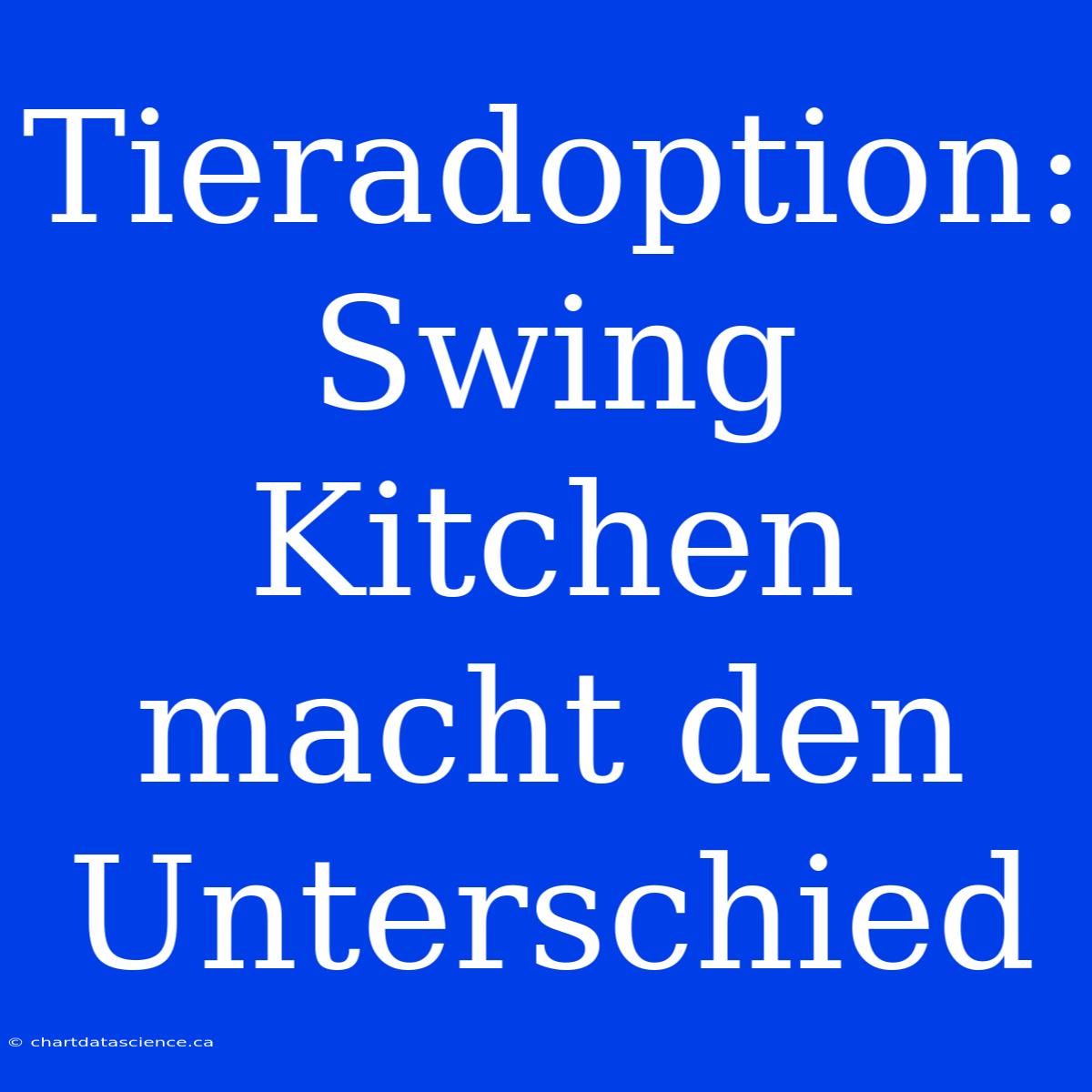 Tieradoption: Swing Kitchen Macht Den Unterschied