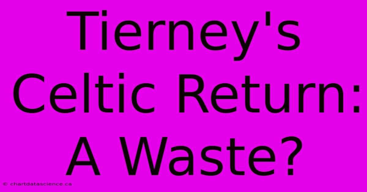 Tierney's Celtic Return:  A Waste?