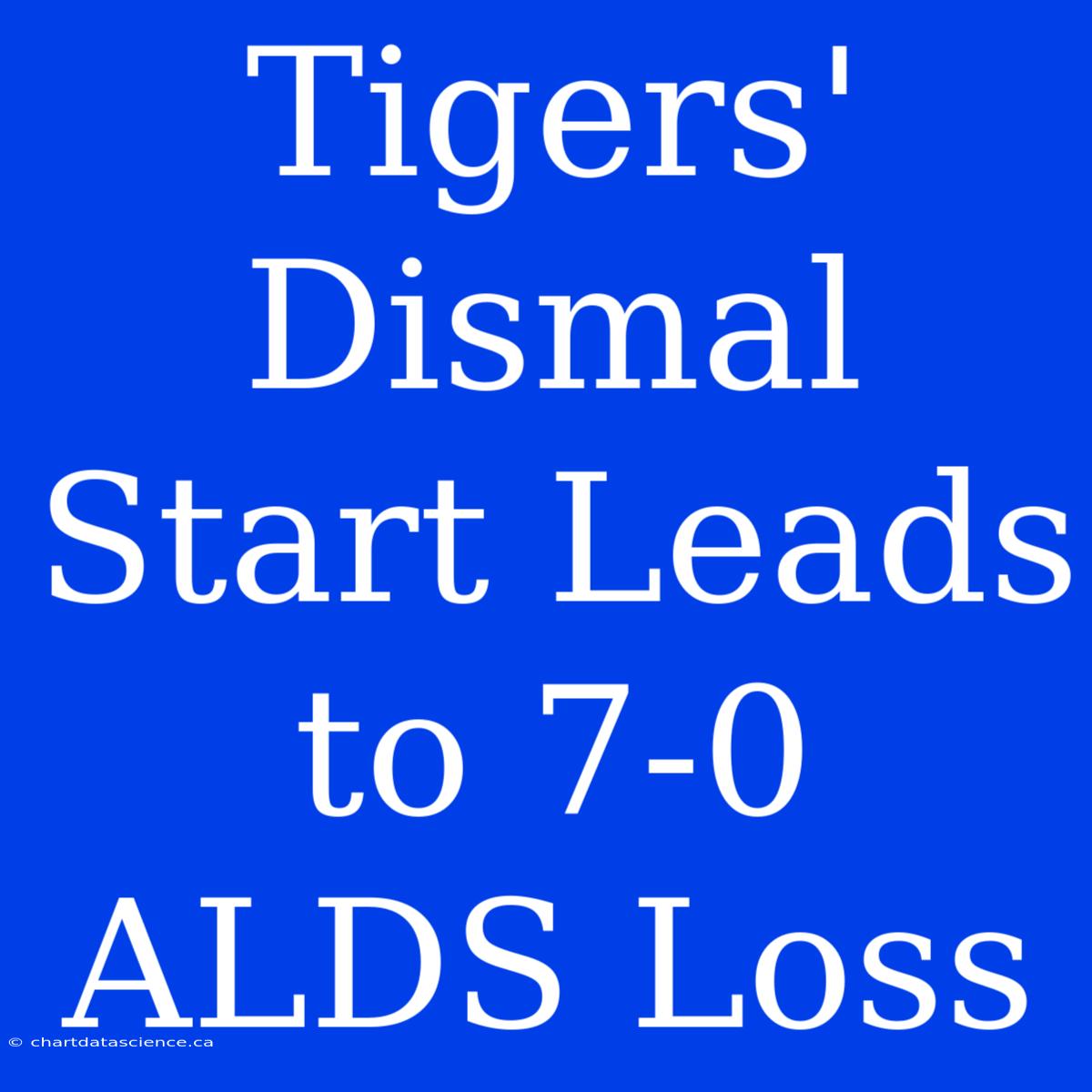 Tigers' Dismal Start Leads To 7-0 ALDS Loss