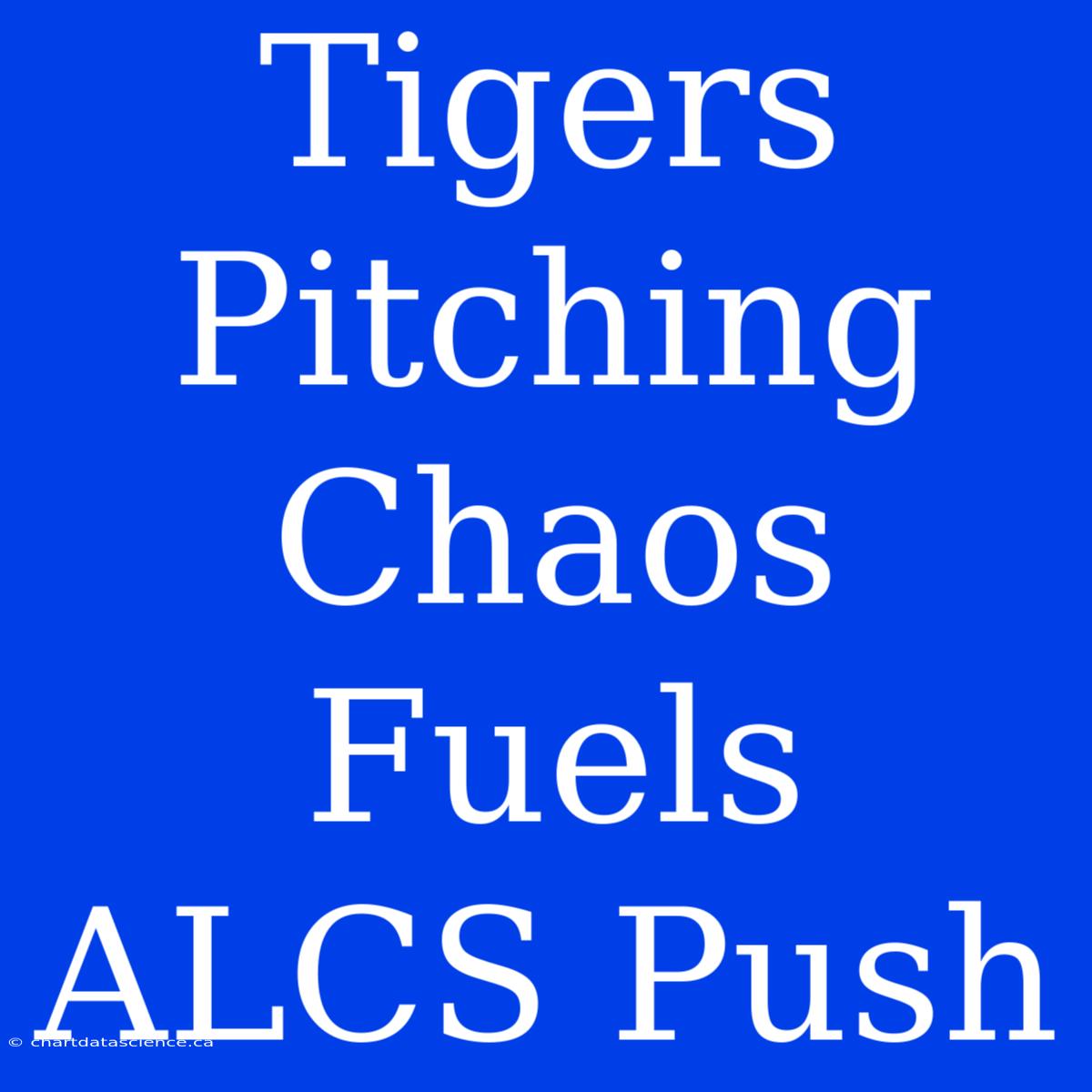 Tigers Pitching Chaos Fuels ALCS Push