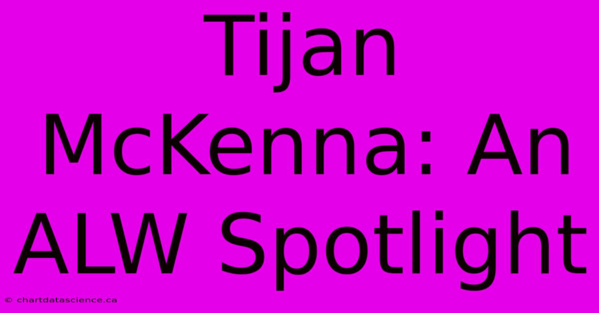 Tijan McKenna: An ALW Spotlight