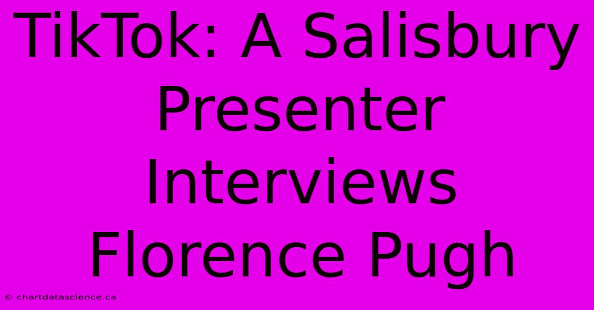 TikTok: A Salisbury Presenter Interviews Florence Pugh