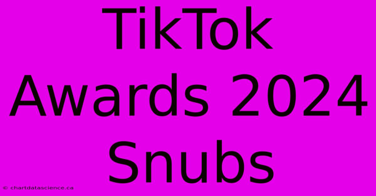 TikTok Awards 2024 Snubs