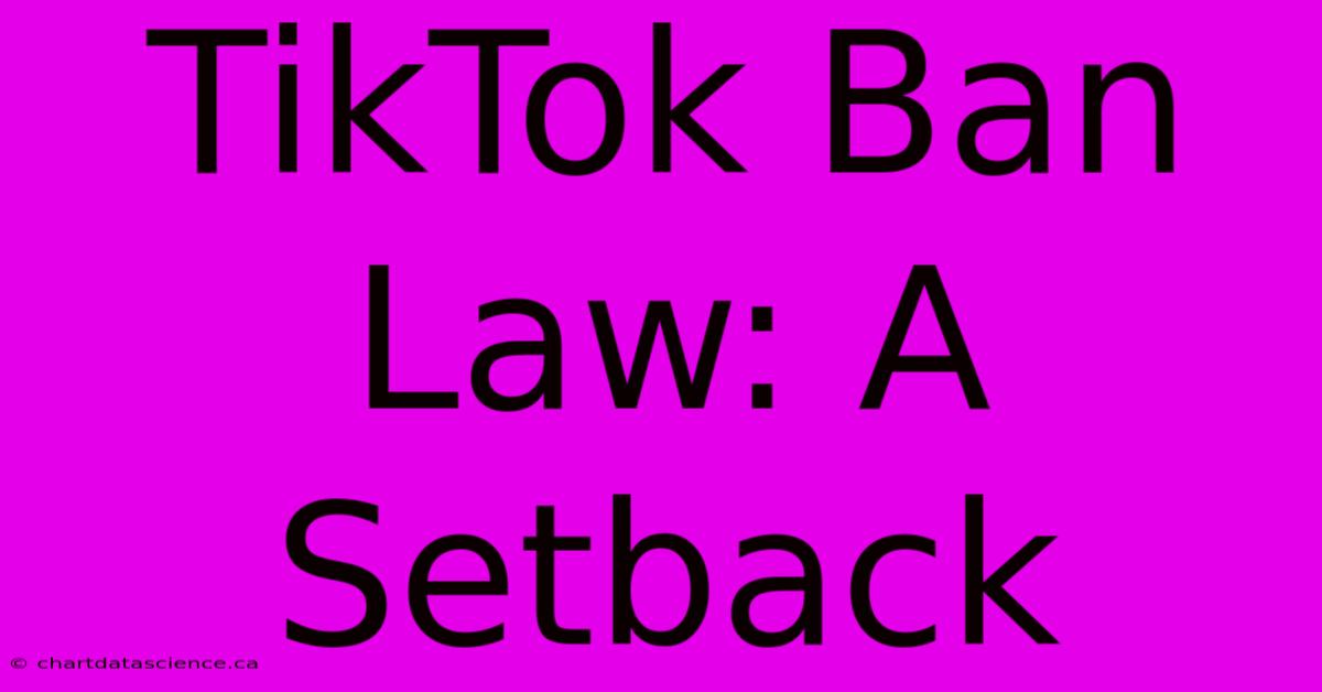 TikTok Ban Law: A Setback