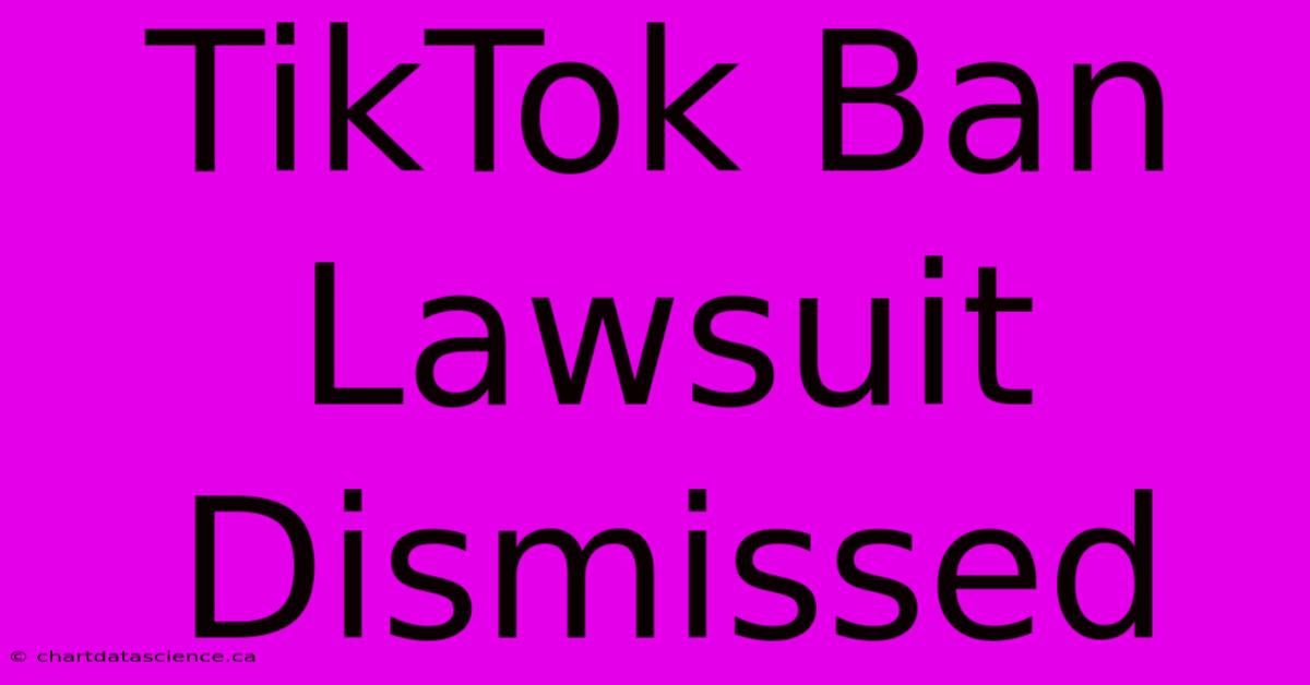 TikTok Ban Lawsuit Dismissed