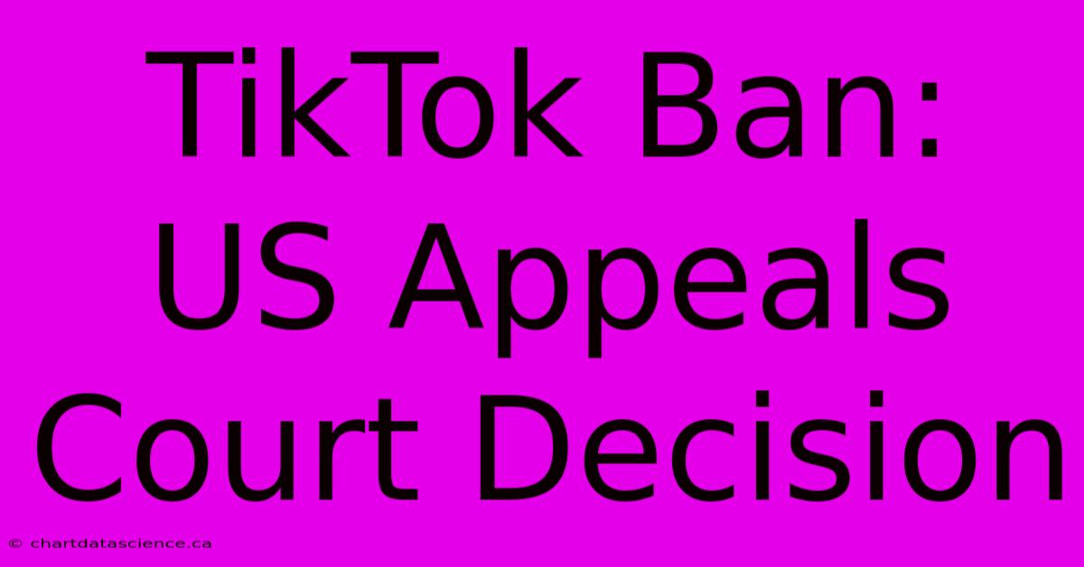 TikTok Ban: US Appeals Court Decision