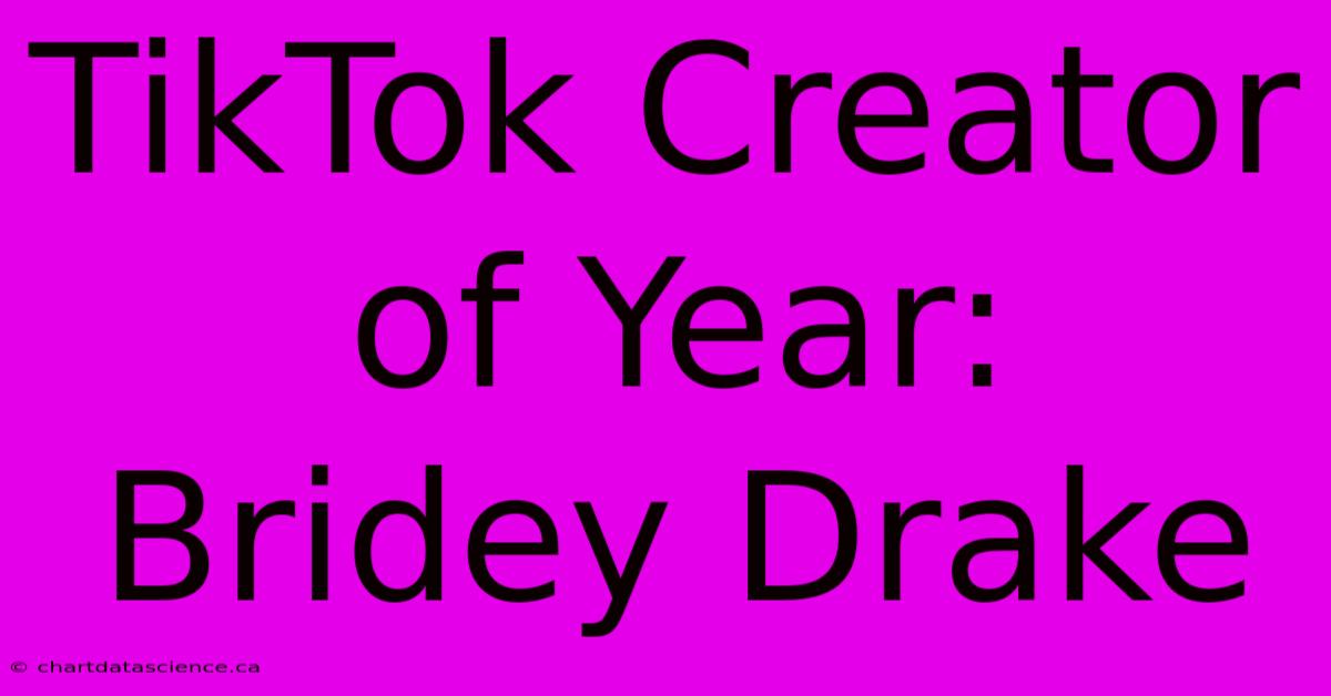 TikTok Creator Of Year: Bridey Drake