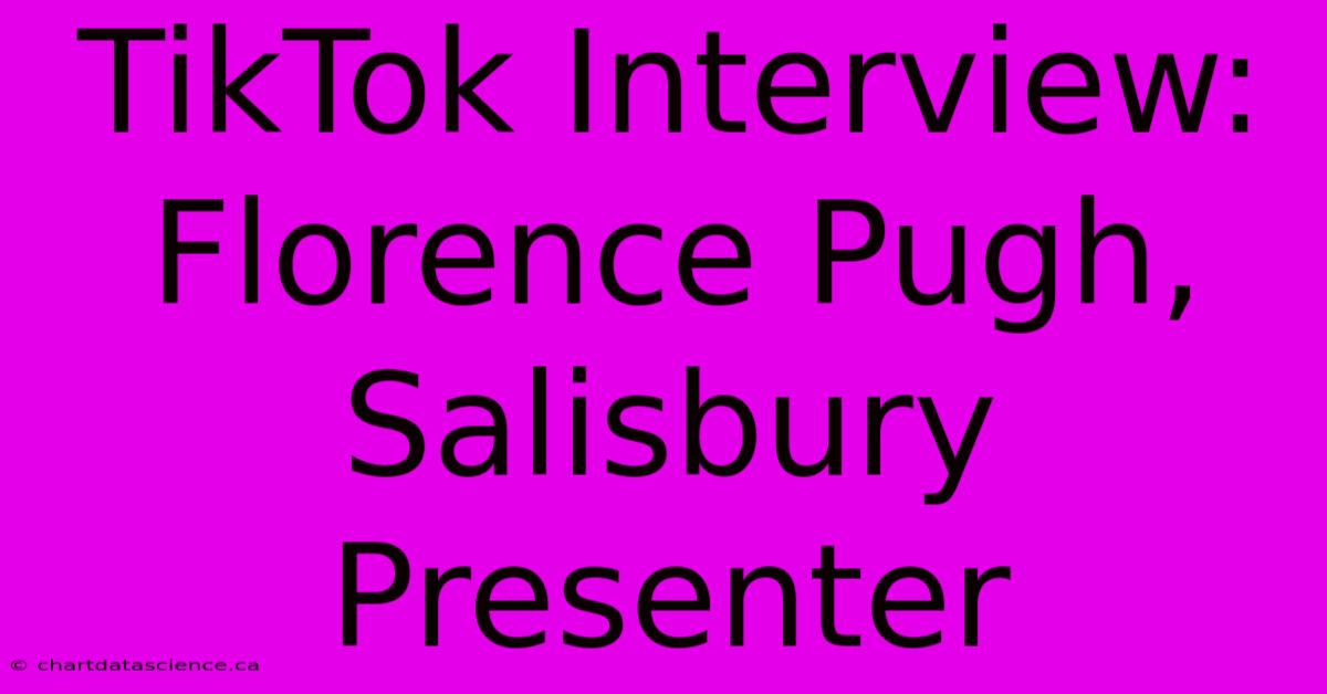 TikTok Interview: Florence Pugh, Salisbury Presenter