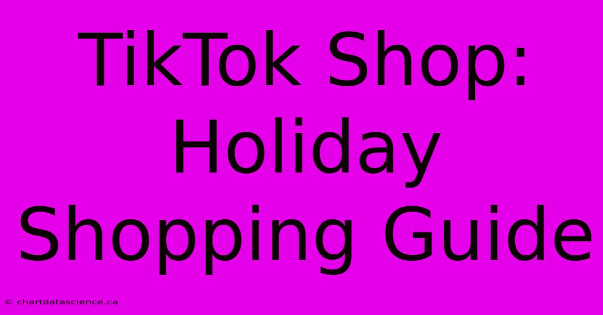 TikTok Shop: Holiday Shopping Guide