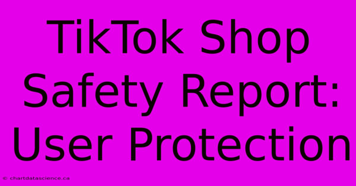 TikTok Shop Safety Report: User Protection