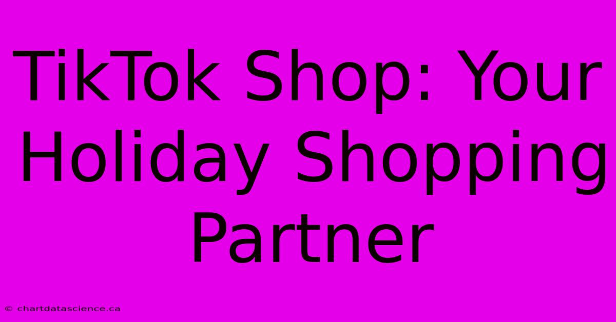 TikTok Shop: Your Holiday Shopping Partner 