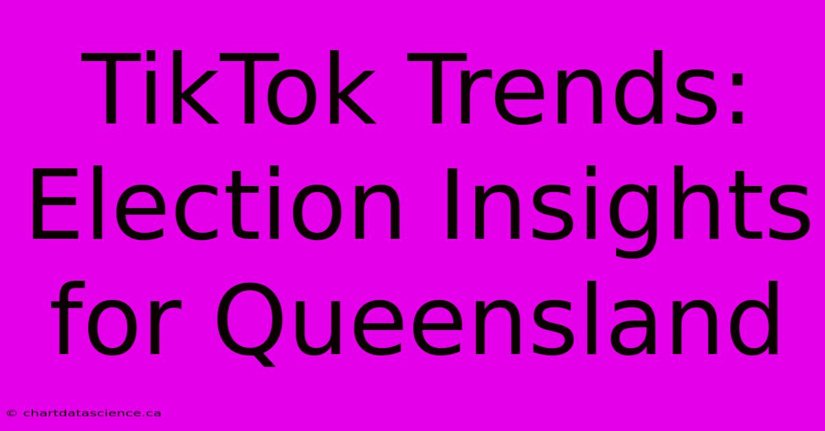 TikTok Trends: Election Insights For Queensland