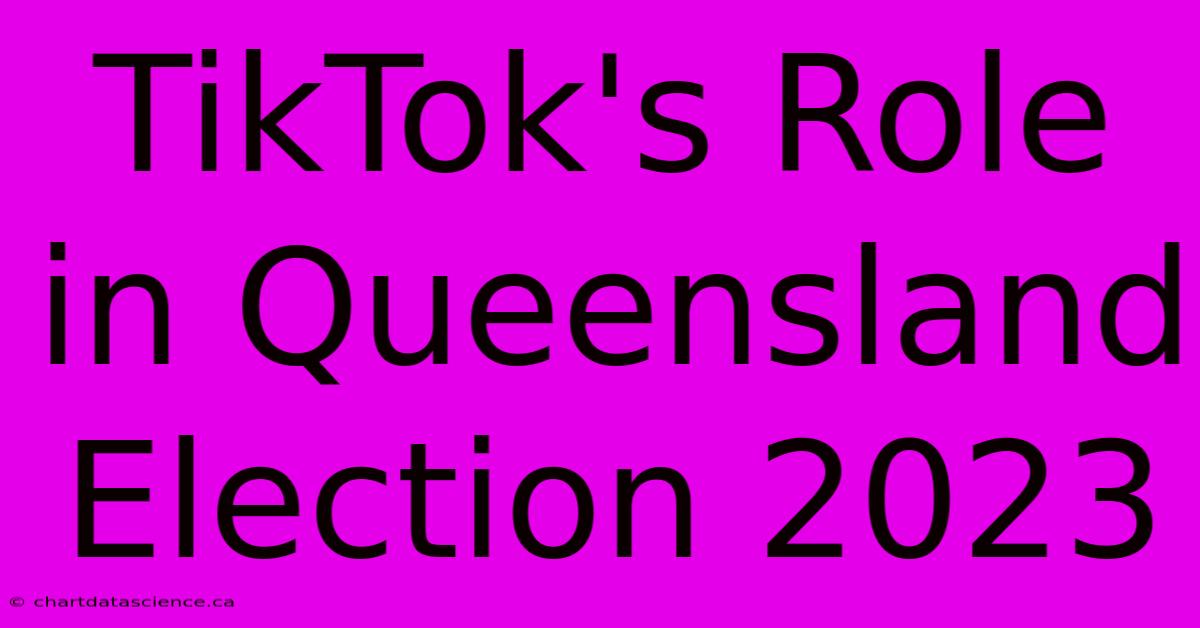 TikTok's Role In Queensland Election 2023 