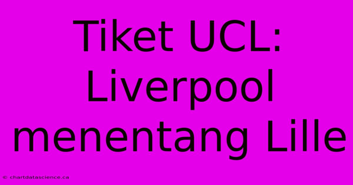 Tiket UCL: Liverpool Menentang Lille