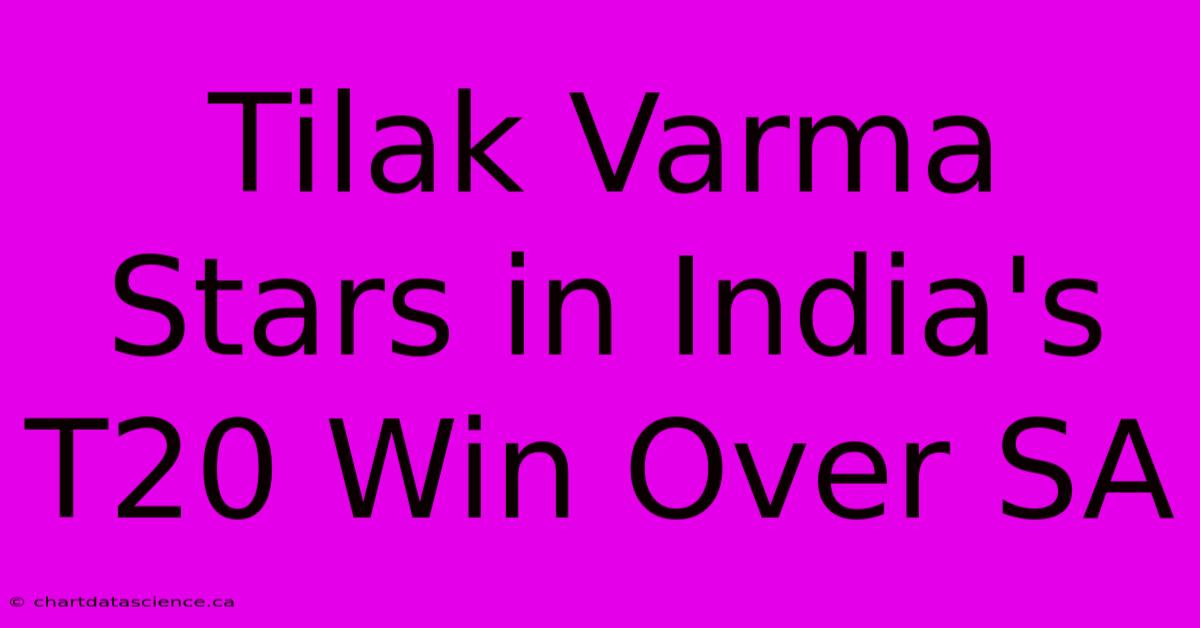 Tilak Varma Stars In India's T20 Win Over SA