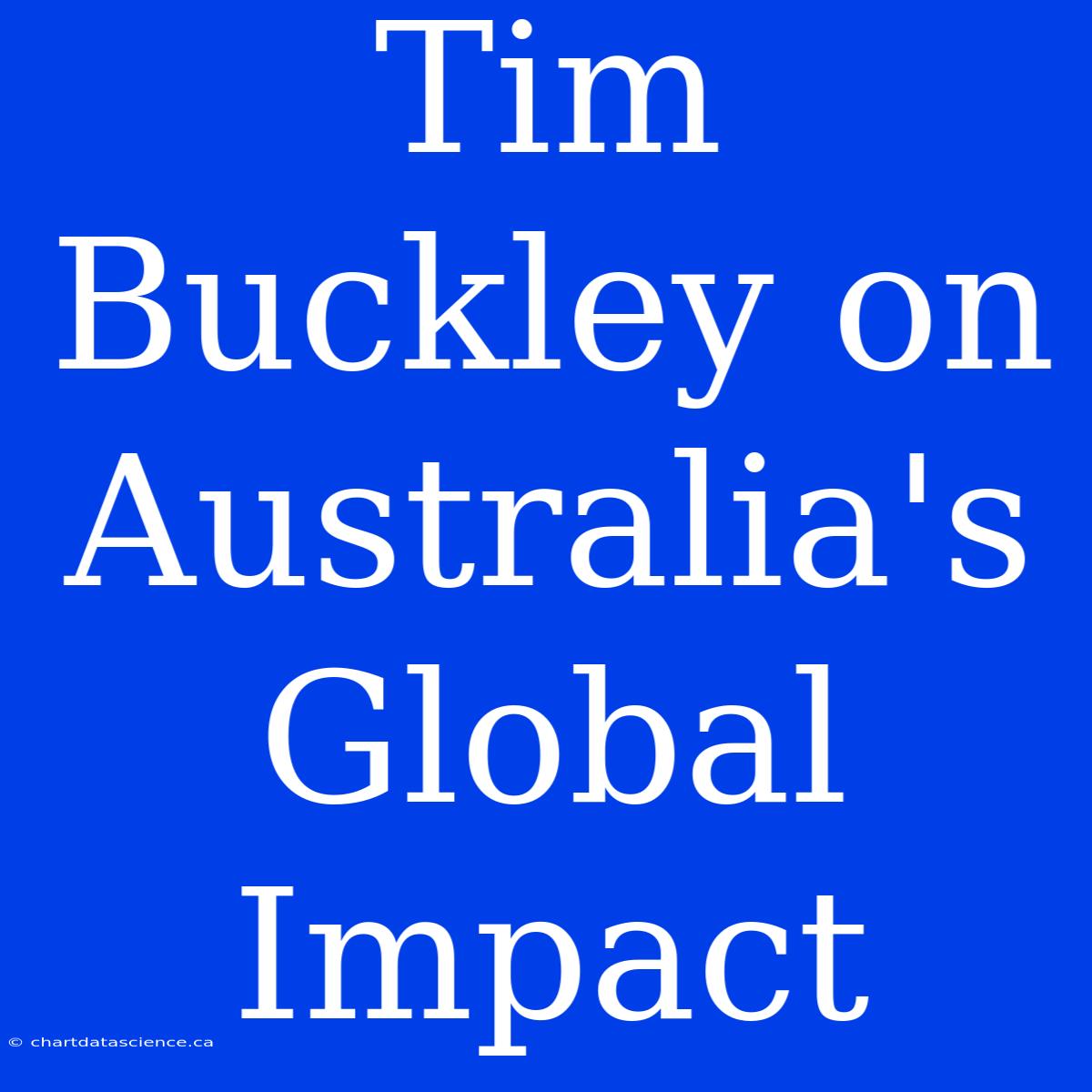 Tim Buckley On Australia's Global Impact