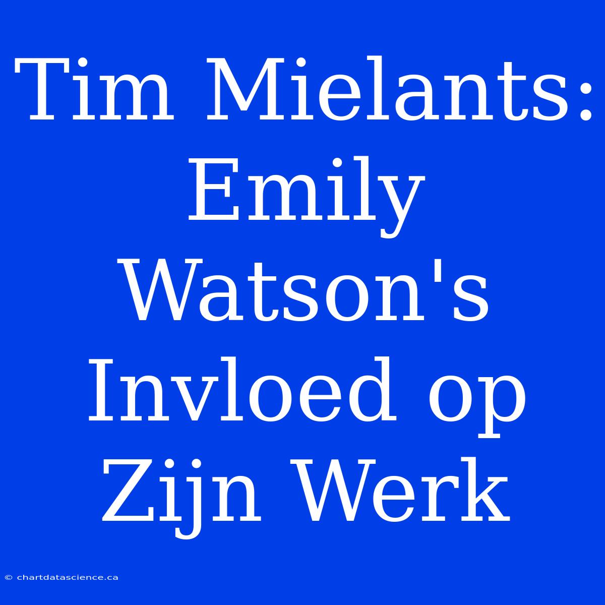 Tim Mielants:  Emily Watson's Invloed Op Zijn Werk